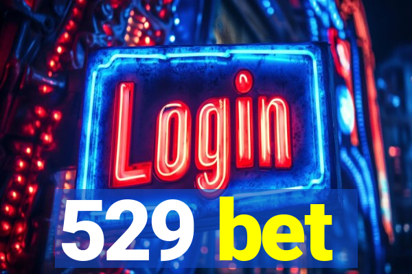 529 bet